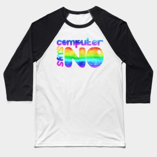 Computer says no - Rainbow Baseball T-Shirt